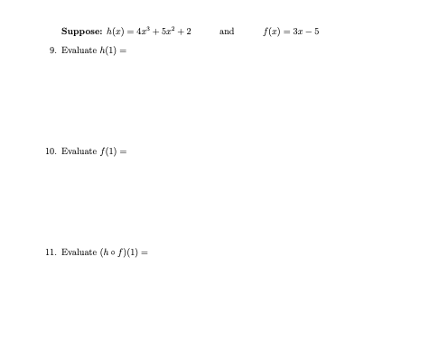 Suppose: A(z) = dr + 5a + 2
and
f(x) = 3a – 5
9. Evaluate h(1) =
10. Evaluate f(1) =
11. Evaluate (h o f)(1) =
