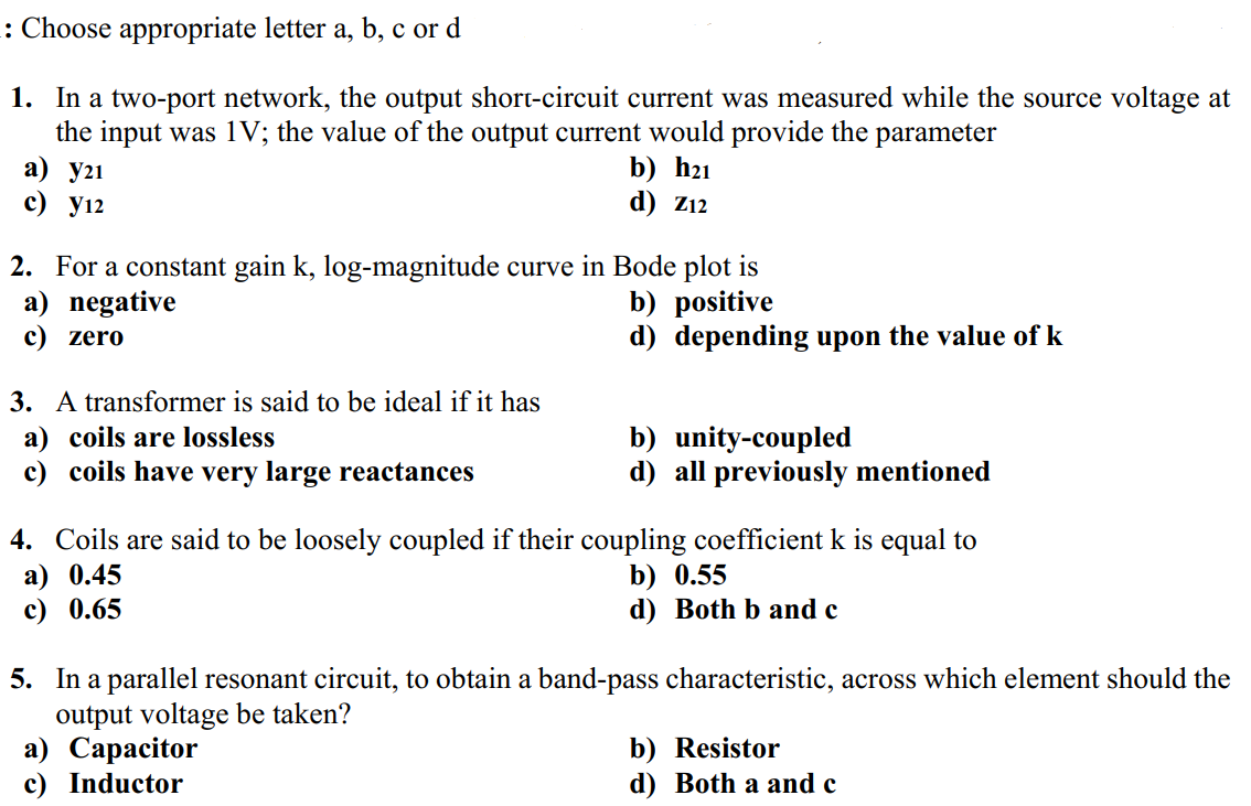 1. In a two-port network, the output short-circuit current was measured while the source voltage at
the input was 1V; the value of the output current would provide the parameter
а) У21
c) y12
b) h21
d) Z12
