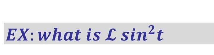 EX:what is L sin²t
