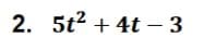 2. 5t² + 4t - 3