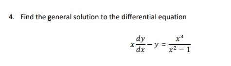 4. Find the general solution to the differential equation
dy
x--y =
dx
x3
x2 – 1
