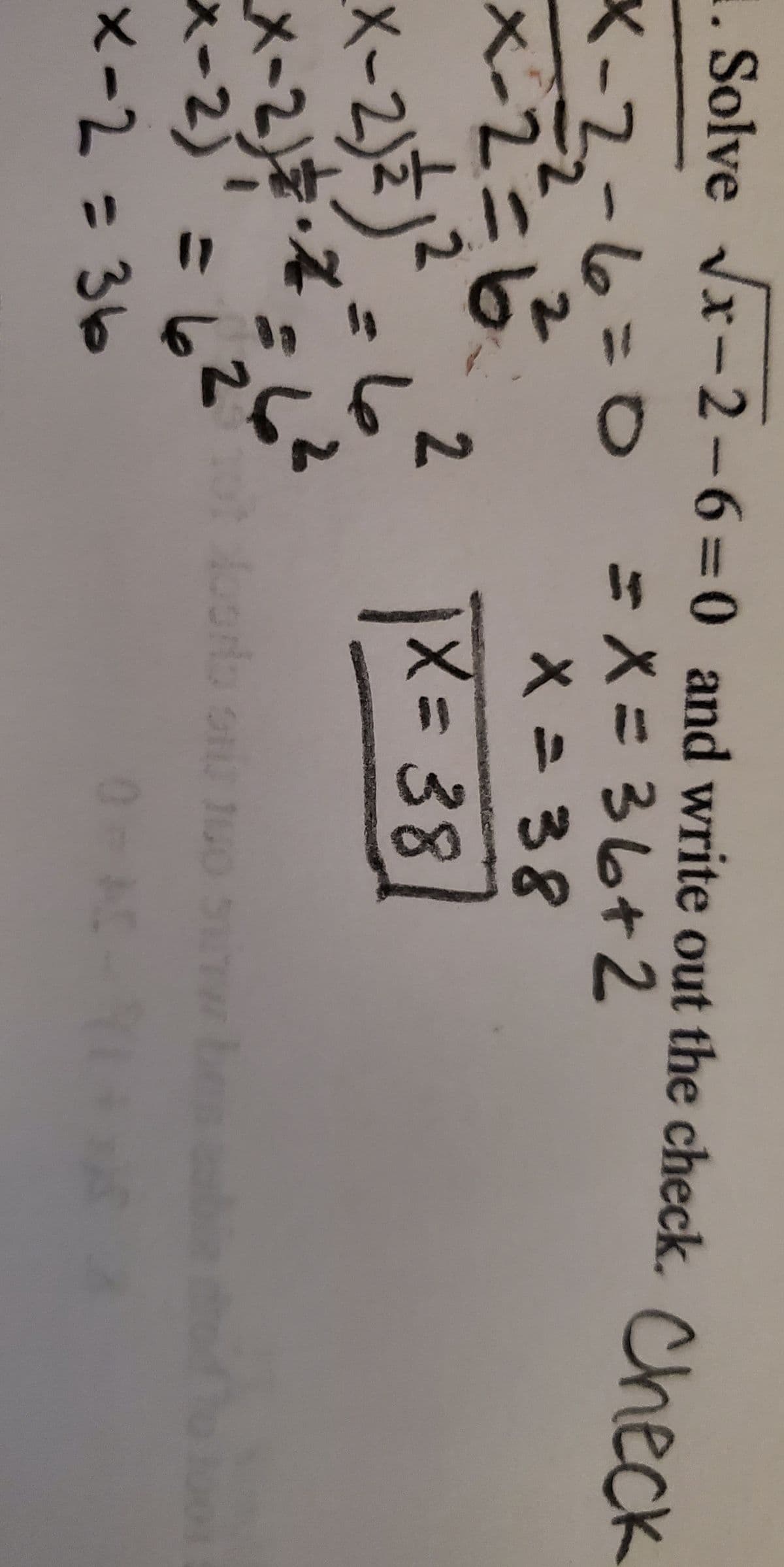 1. Solve
Solve Vx- Check
-2-63D0 and write out the check.
=Dx%3D36+2
X-2-6=0
-2
x-2
Xニ38
2.
X%= 38
X-2)
メ-2)ま
メ-2)= le
tot loors onU 10 S be
bie
ho
メ-2 = 36
