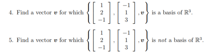 {[:}[}}
{[:F}
1
4. Find a vector v for which
is a basis of R³.
3
1
5. Find a vector v for which
is not a basis of R³.
3
