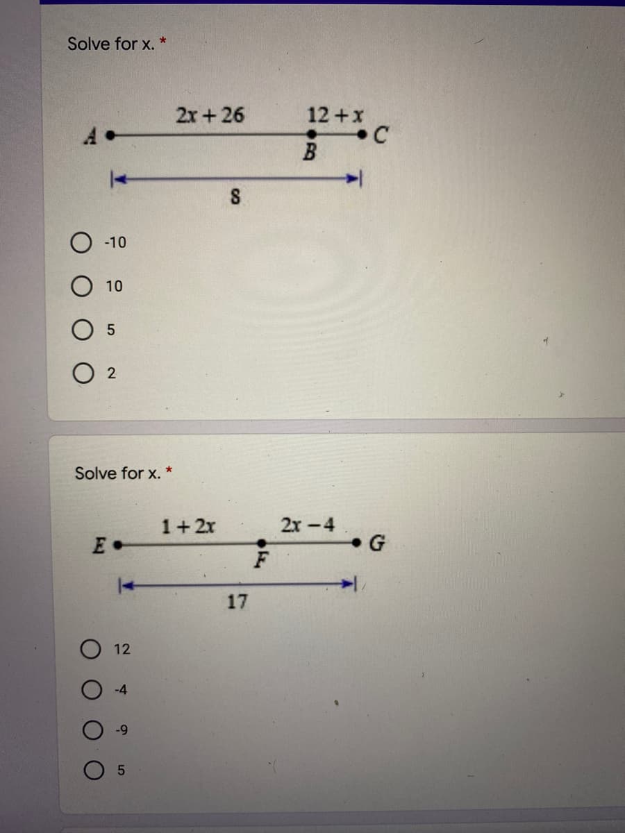 Solve for x. *
2x+ 26
12 +x
B
-10
10
О 2
Solve for x.
1+2x
2x -4
E •
G
F
17
12
-4
-9
