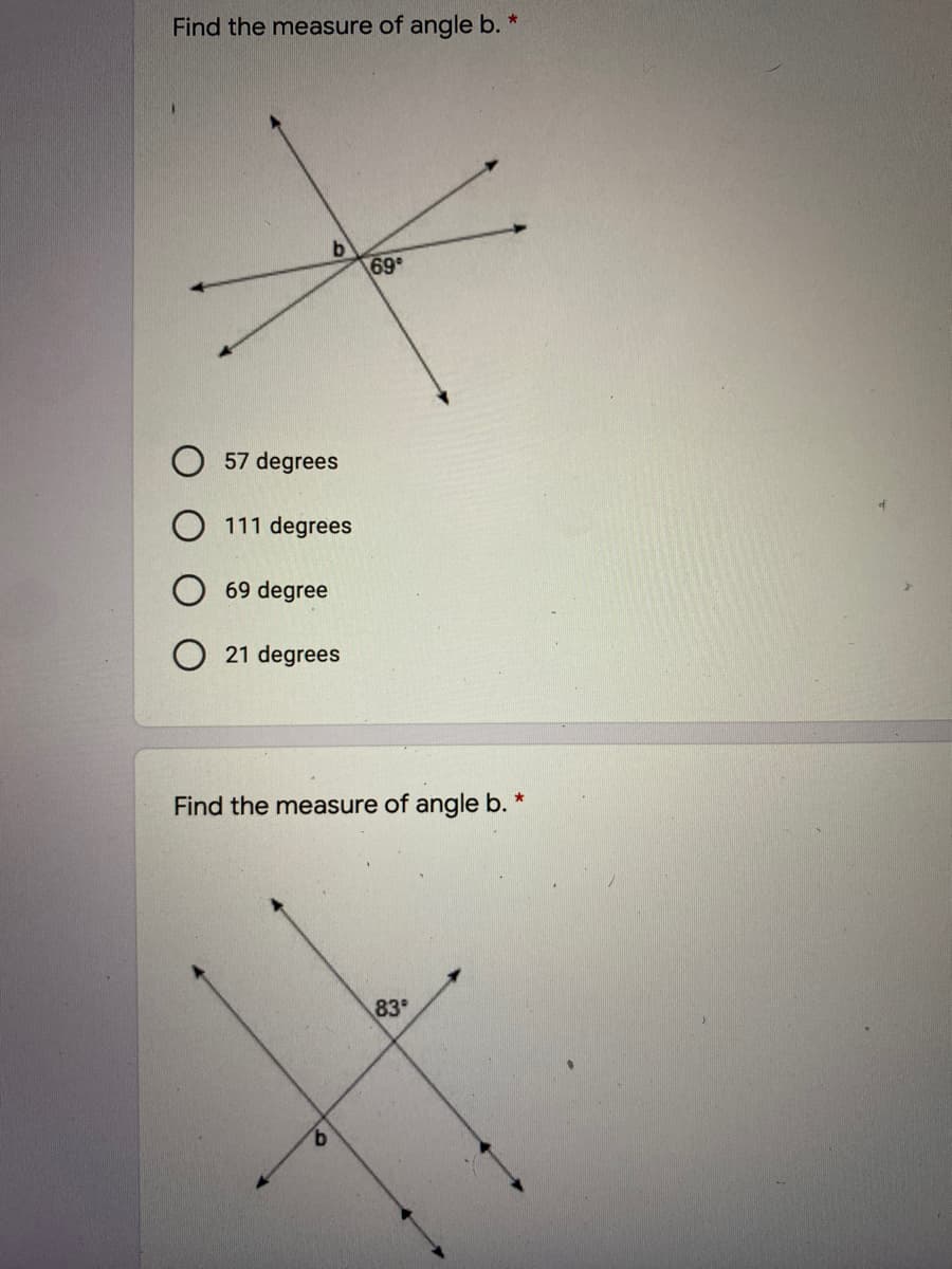 Find the measure of angle b. *
69
O 57 degrees
111 degrees
69 degree
O 21 degrees
Find the measure of angle b. *
83
