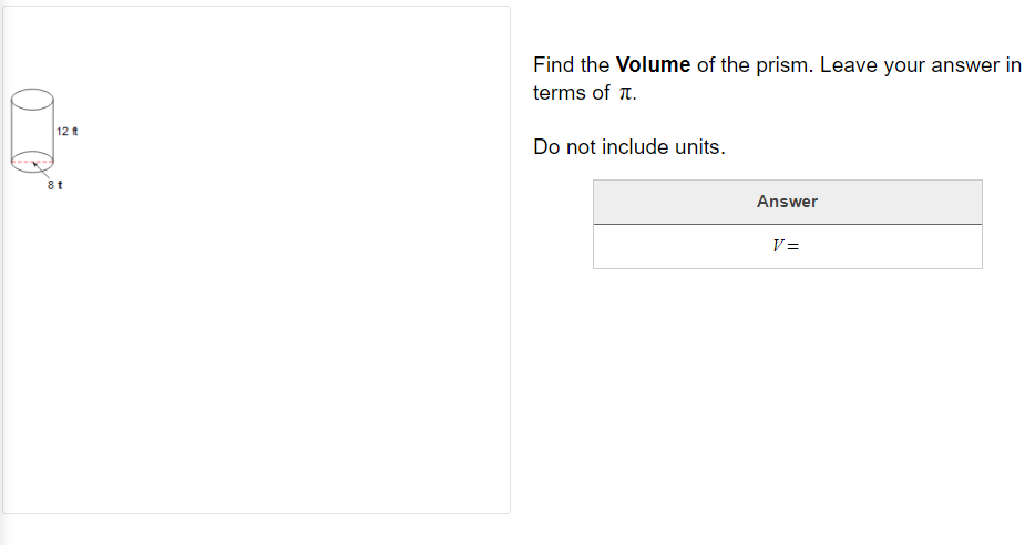 Find the Volume of the prism. Leave your answer in
terms of T.
12 ft
Do not include units.
8t
Answer
V =
