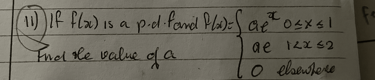 11) If fla) is a p.d. fond Plx) = Sae²² 0≤x≤1
Ind the value of a
ae 12x≤2
O elsewhere
F