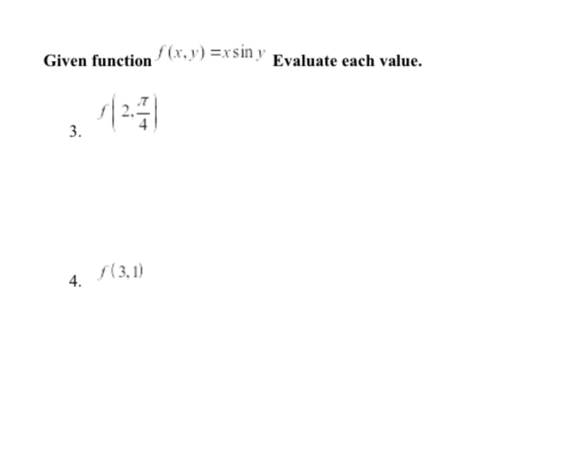 Given function(.y) =xsiny Evaluate each value.
3.
S(3,1)
4.
