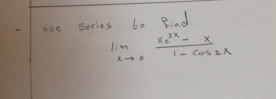 Series
to Rind
use
lim
1-
Cos 2X
