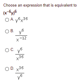 Choose an expression that is equivalent to
(x-by)6
OA y6x36
X.
OB.
O B. y6
-12
OC. yo
х36
OD.
x36
