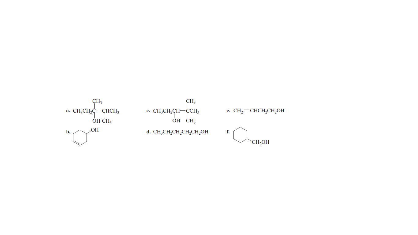 CH3
ÇH3
a. CH3CH,C-CHCH3
с. СНCH:СH—ССH
e. CH,=CHCH,CH,OH
ОН СН;
ОН CН
OH
b.
d. CH;CH,CH,CH;CH,OH
f.
HOʻHƆ.
