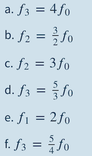 a. f3 = 4 fo
b. f2 = fo
c. f2 = 3 fo
d. f3 = fo
e. fi = 2fo
%3D
f. fz = fo
