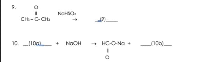 9.
NAHSO:
CH3 - C- CH3
19).
10. L(10a) +
+ NaOH
HC-O-Na +
_(10b)_
= O
