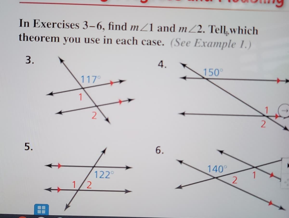 In Exercises 3–6, find m/1 and mZ2. Tell,which
theorem you use in each case. (See Example 1.)
3.
4.
150°
117
1
2
6.
140
122°
1/2
5.
