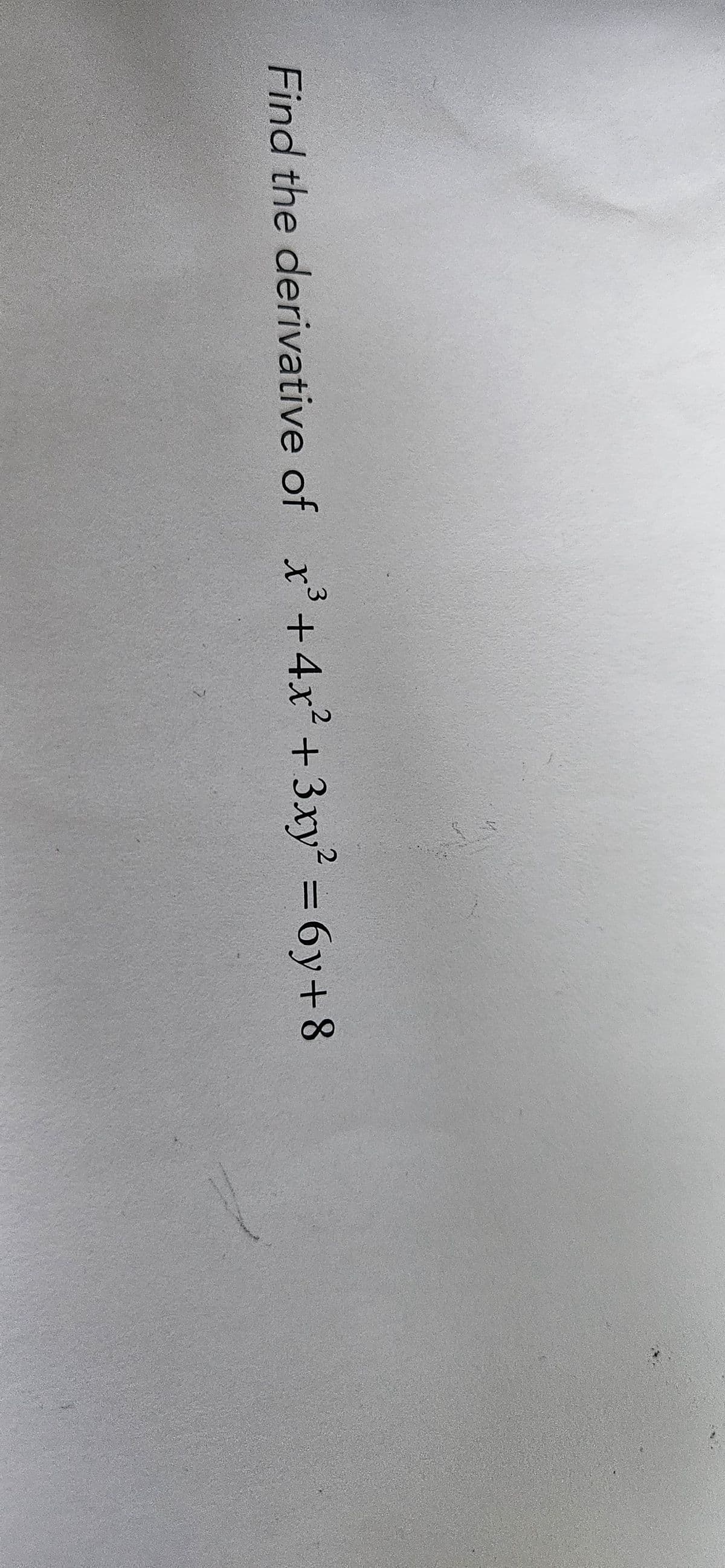 Find the derivative of x3+4x²+3xy² = 6y+8
7