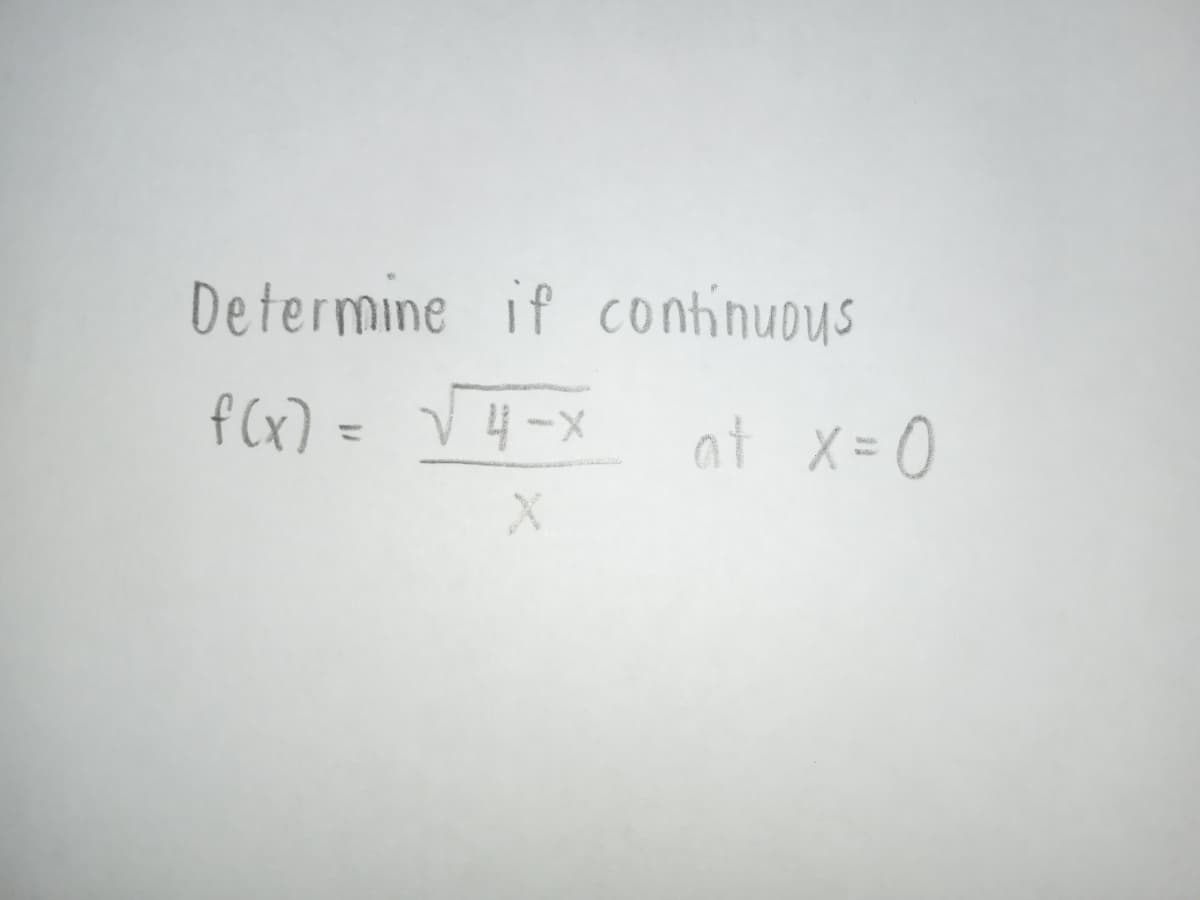 Determine if continuous
f (x) = V4-x
at x=0
%3D
