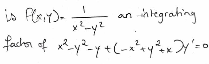 is Flaiy)=
integrating
an
fachor of x? y? y +(-x*yxY'-0
2
2
