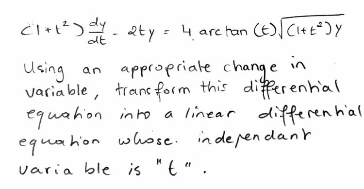 Ci+t'> ty - 4 arc tan (E)Citt*)y
appropriale change in
varia ble, tranc form this dierenhal
this differenhial
equahion into a linear l
differen h'al
equahion whose. in de pen dant
Using
an
varia ble is "E " .
