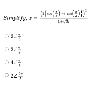 (2{co8(플) +1 sinl
3
Simpli fy, z =
1+v3i
0 22플
0 22폭
O 42
0 22플
O 24
3
