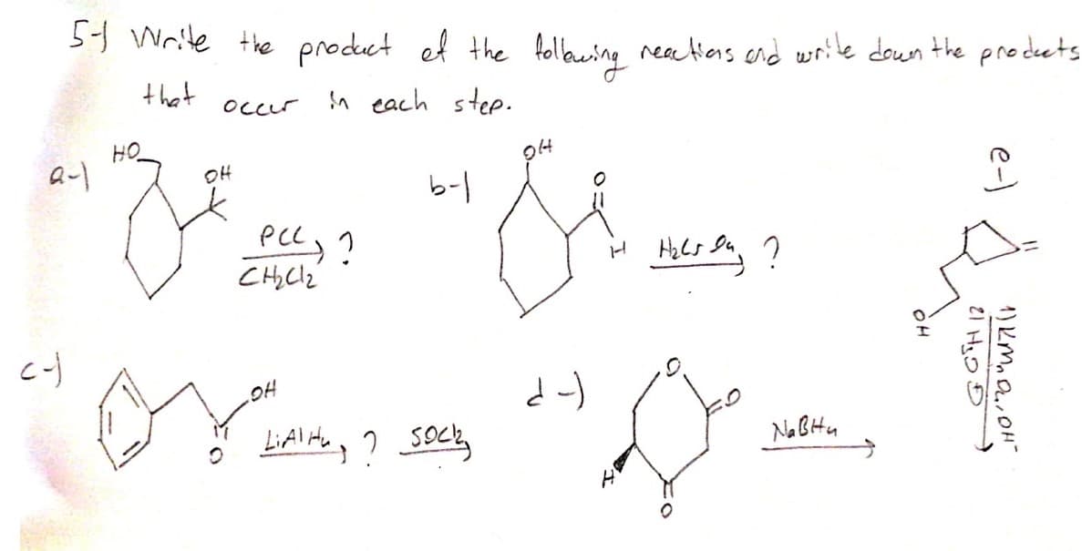 51 Write the product el the follawing realions end wwrile down the pro deets
that
In each step.
Occur
HO
OH
|-9
Pcc, ?
Hels la, ?
d-)
Na BHu
