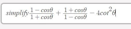 simplify-cos01+cose
1+cose
4cof
1 cose
