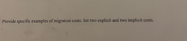 Provide specific examples of migration costs: list two explicit and two implicit costs.
