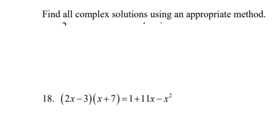 Find all complex solutions using an appropriate method.
18. (2х -3) (х+7)-1+11x-x?
