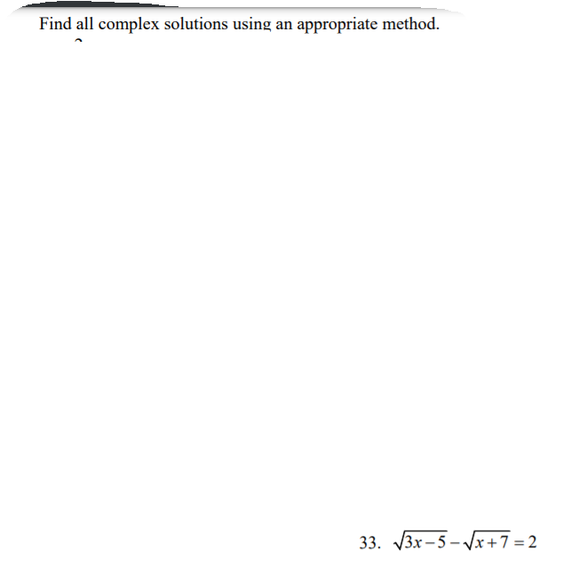 Find all complex solutions using an appropriate method.
33. У3х -5 - Vx +7%3D2
