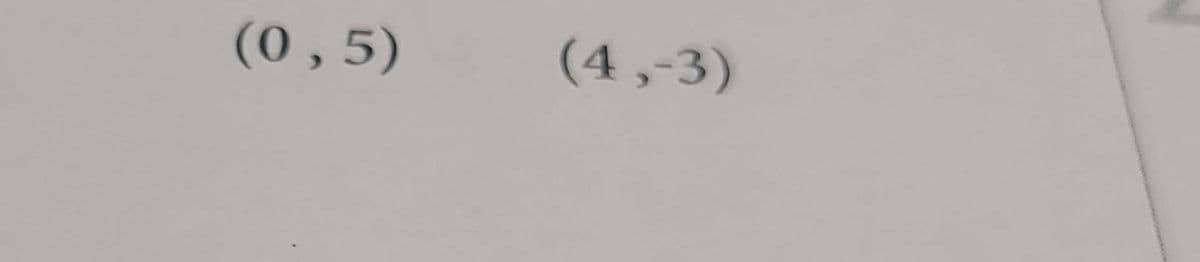 (0 ,5)
(4,-3)
