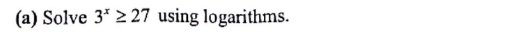 (a) Solve 3* ≥ 27 using logarithms.