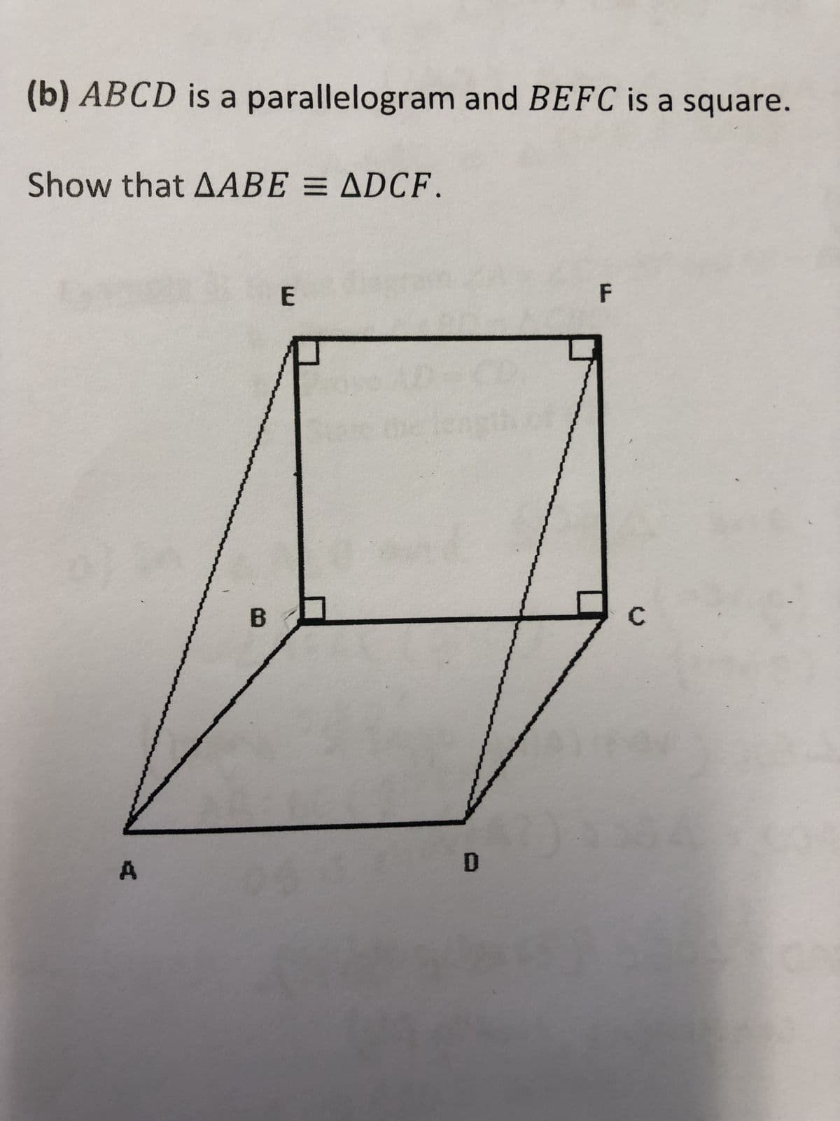 (b) ABCD is a parallelogram and BEFC is a square.
Show that AABE = ADCF.
E
F
A
B
D
C