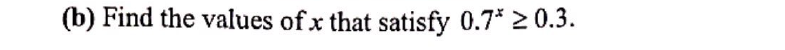 (b) Find the values of x that satisfy 0.7* ≥ 0.3.