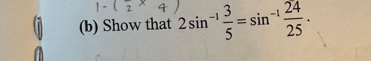 1- (2 x 41)
(b) Show that 2 sin
-1
3
5
24
-1
= sin-¹
25