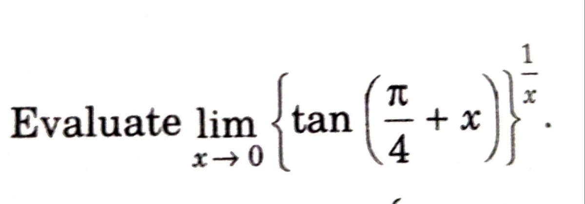 1
Evaluate lim {tan
+ x
4
