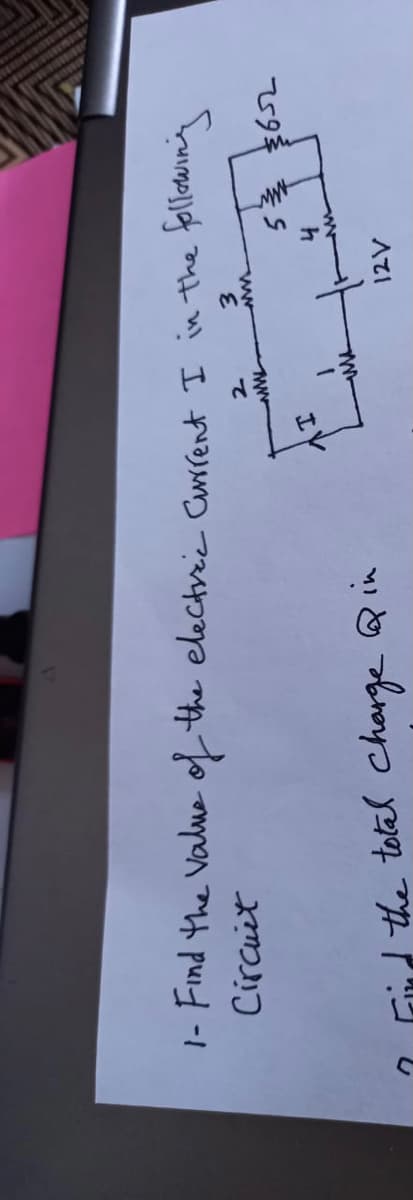 人て
59 を5
エV
ww
3.
て
2 Fird the total charge Qin
Circuit
|- Find the Value of the electre Curent I in the folowing
