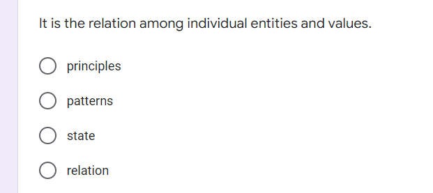 It is the relation among individual entities and values.
O principles
patterns
state
relation
