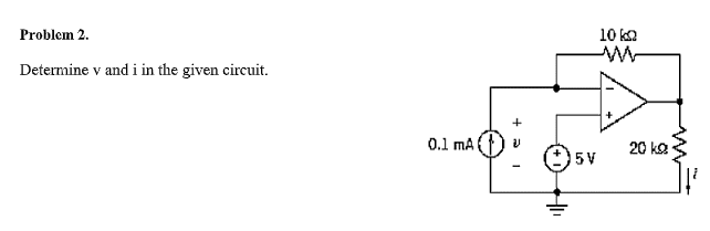 Problem 2.
10 ka
Determine v and i in the given circuit.
0.1 mA
20 ka
