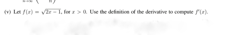 (v) Let f(x)
V2x – 1, for x > 0. Use the definition of the derivative to compute f'(x).
