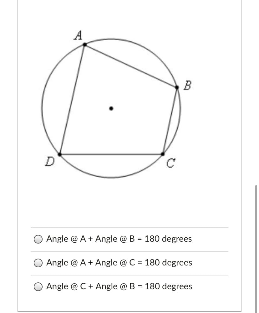 A
Angle @ A + Angle @ B = 180 degrees
Angle @ A + Angle @ C = 180 degrees
Angle @ C + Angle @ B = 180 degrees
