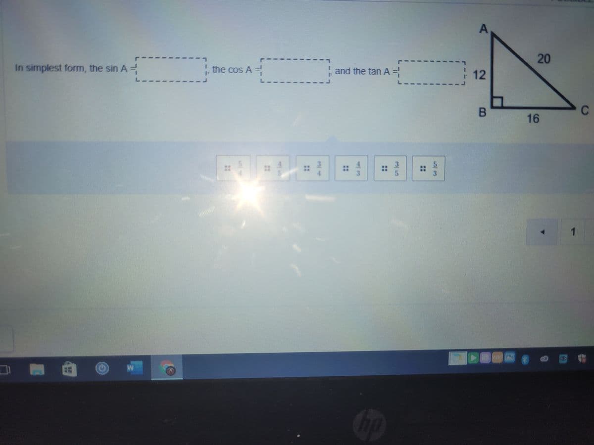 20
In simplest form, the sin A=
the cos A =
and the tan A =
12
B
C
16
5.
1
Cop
A,
