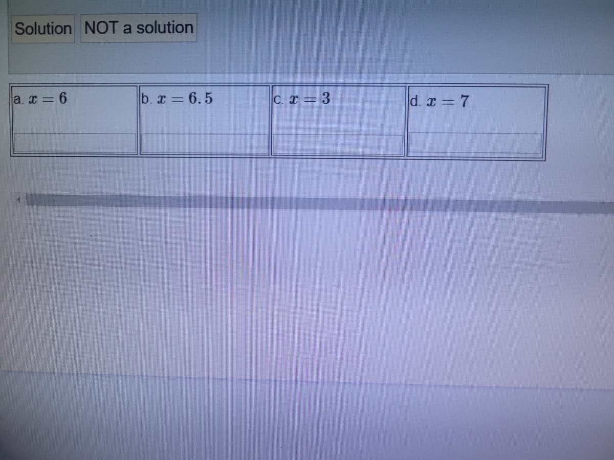 Solution NOTA solution
a
a. x = 6
b. x 6.5
C. I = 3
d. x = 7
