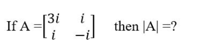 [3i
If A =
i
i
then JA| =?
