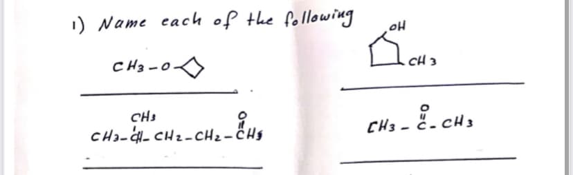 1) Name each of the following
CH 3
CHz-C
CHs
CH3- č-
CH3
CHa-- CH2-cHz-CHs
