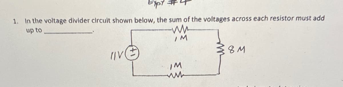 Expt
1. In the voltage divider circult shown below, the sum of the voltages across each resistor must add
up to
38M
