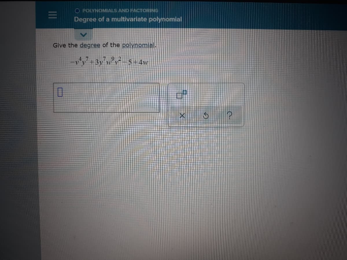 O POLYNOMIALS AND FACTORING
Degree of a multivariate polynomial
Give the degree of the polynomial.
