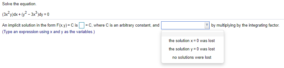 Solve the equation.
(3xy)dx + (y-
3x®)dy = 0
-
