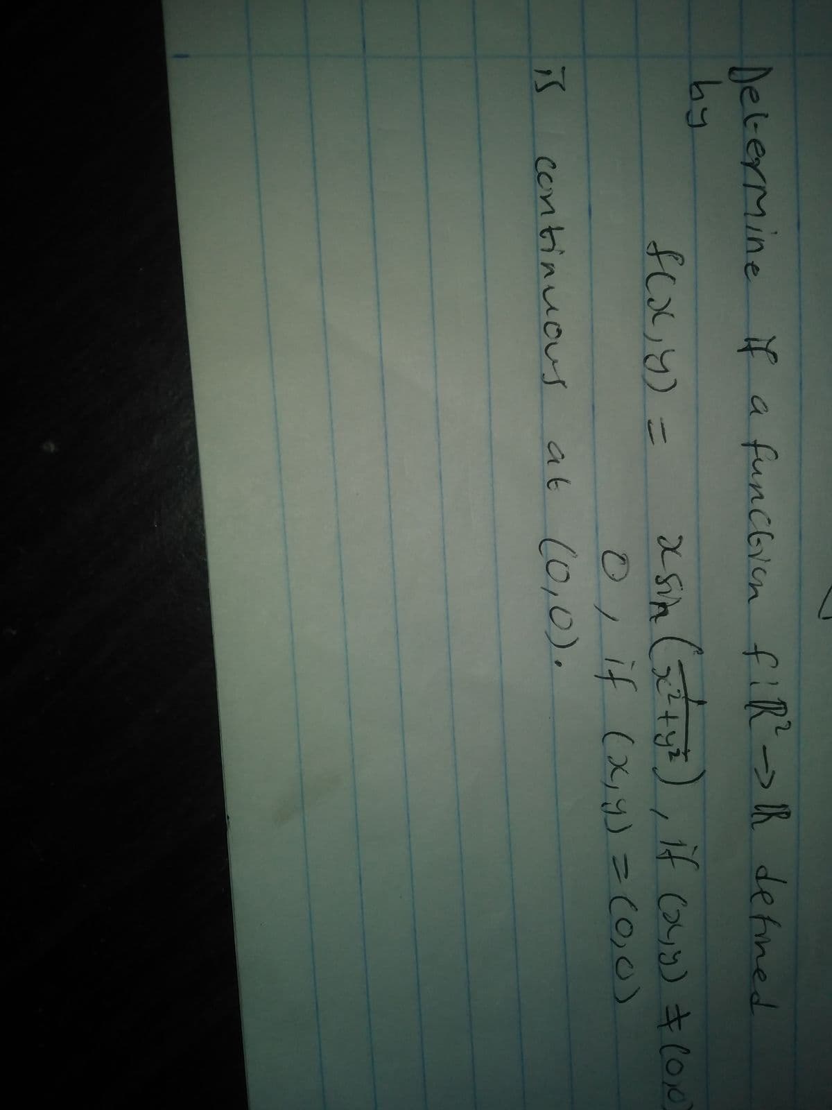 Determine if a funcbien fiR>R defined
by
22
funcbron
25h (5tt)f Coりコ)キ100)
0, if (xy =C0,0)
fCと)ニ
continuous
at c0,0).
