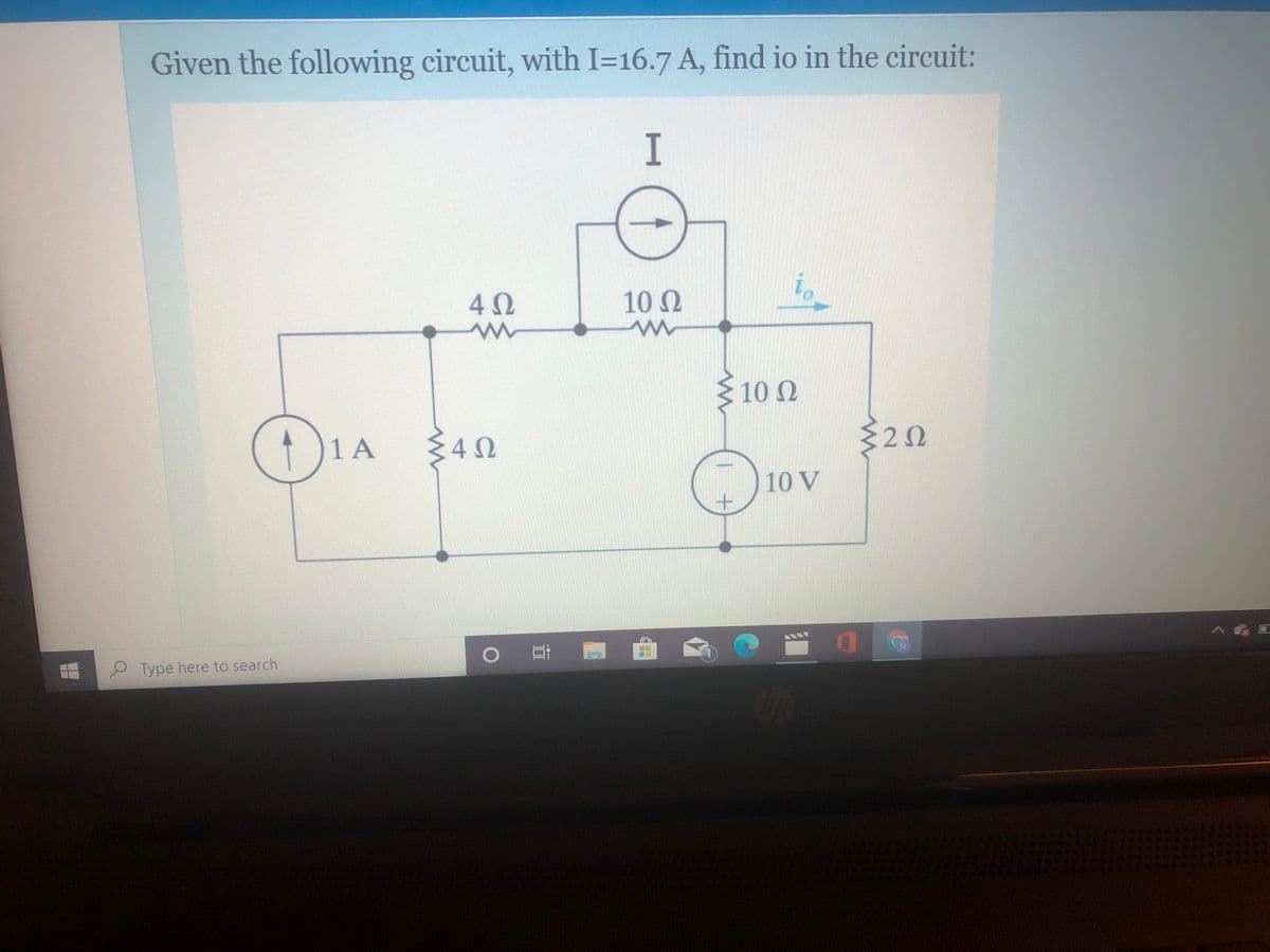 Given the following circuit, with I=16.7 A, find io in the circuit:
I
io
40
10 N
102
N
D.
20
1 A
10 V
Type here to search
