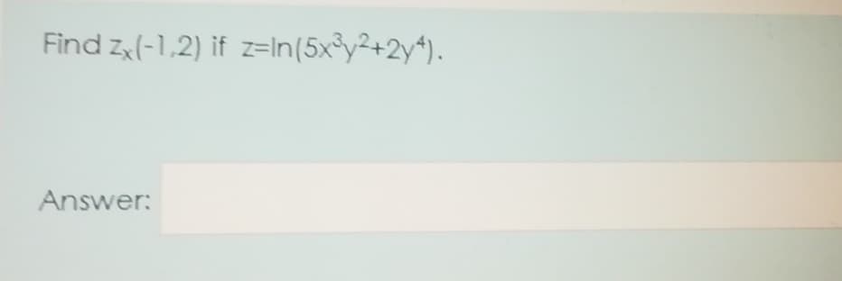 Find z(-1,2) if z=In(5x°y²+2y*).
Answer:
