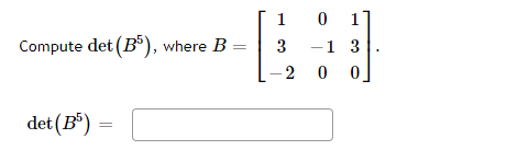 0 1]
-1 3
-2 0 0
1
Compute det (B), where B
3
det (B*)
